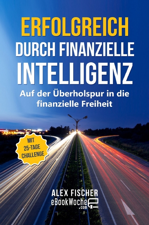Erfolgreich durch finanzielle Intelligenz - Alex Fischer, eBookWoche .com