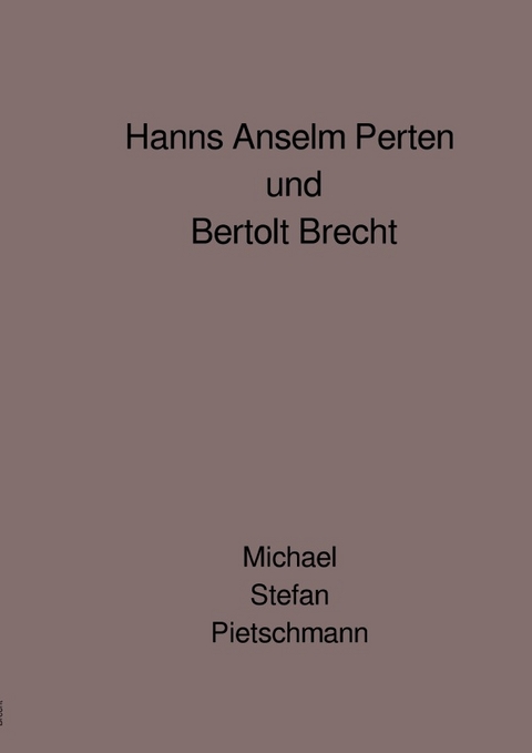 Hanns Anselm Perten und Bertolt Brecht - Michael Stefan Pietschmann