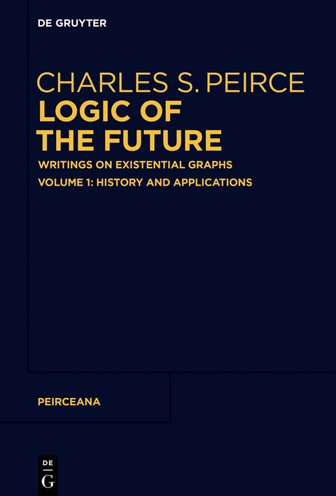 Charles S. Peirce: Logic of The Future / History and Applications - 