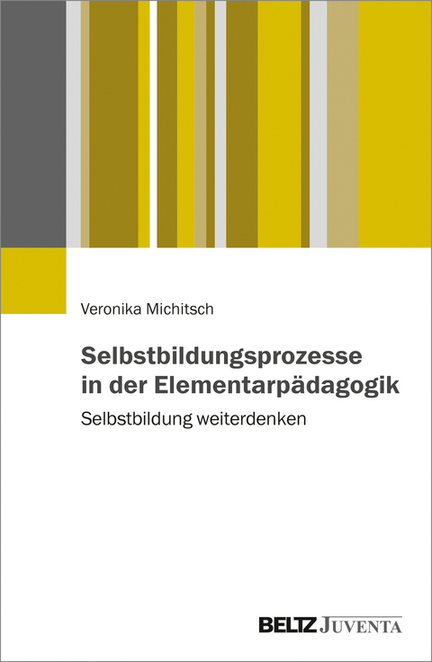 Selbstbildungsprozesse in der Elementarpädagogik - Veronika Michitsch