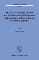 Die strafrechtlichen Risiken des Mediziners im Rahmen von Präimplantationsdiagnostik und Pränataldiagnostik. - Katharina Ollech