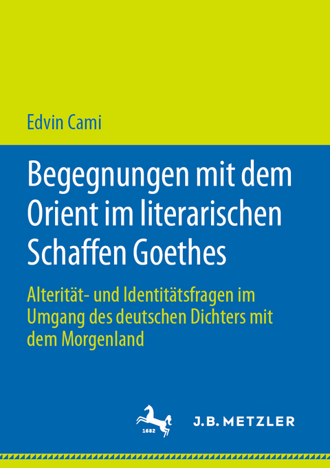Begegnungen mit dem Orient im literarischen Schaffen Goethes - Edvin Cami