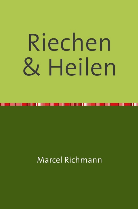 Riechen und Heilen - Marcel Richmann