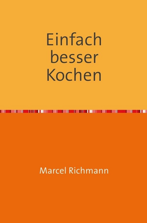 Taschenbücher für Wissen und Praxis / Einfach besser kochen - Marcel Richmann