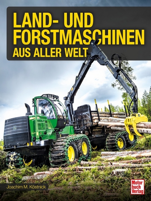 Land- und Forstmaschinen aus aller Welt - Joachim M. Köstnick