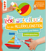 Das Verbastelbuch für die Allerkleinsten Schneiden und Kleben. Meine Lieblingssachen - Ursula Schwab