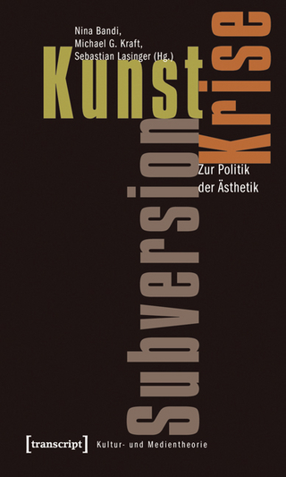 Kunst, Krise, Subversion - Nina Bandi; Michael G. Kraft; Sebastian Lasinger