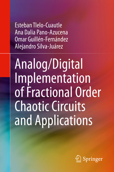 Analog/Digital Implementation of Fractional Order Chaotic Circuits and Applications - Esteban Tlelo-Cuautle, Ana Dalia Pano-Azucena, Omar Guillén-Fernández, Alejandro Silva-Juárez