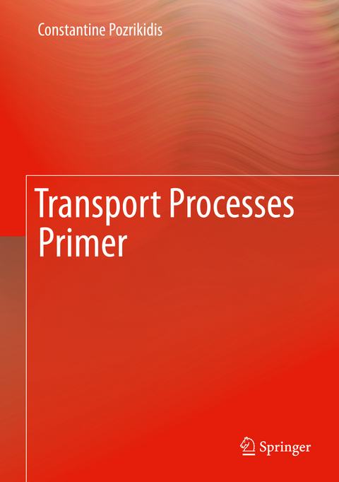 Transport Processes Primer - Constantine Pozrikidis