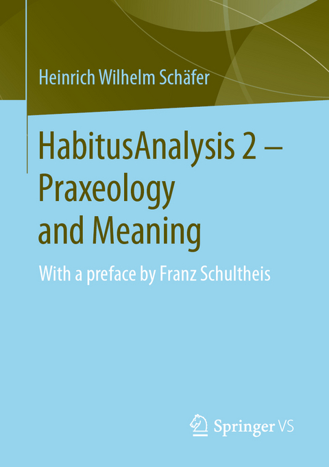 HabitusAnalysis 2 – Praxeology and Meaning - Heinrich Wilhelm Schäfer