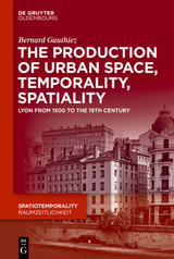 The production of Urban Space, Temporality, and Spatiality - Bernard Gauthiez