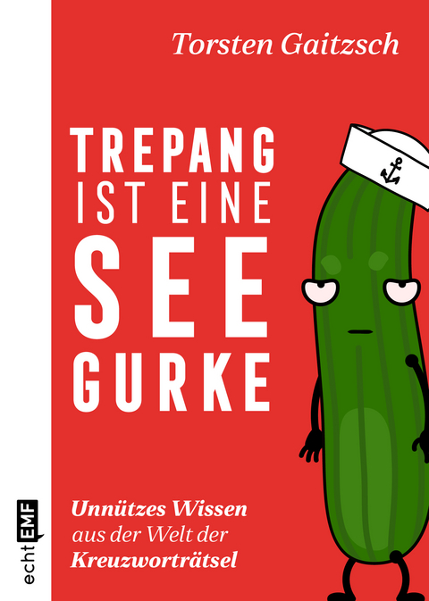 Trepang ist eine Seegurke: Unnützes Wissen aus der Welt der Kreuzworträtsel - Torsten Gaitzsch