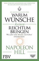 Warum Wünsche keinen Reichtum bringen – Die Mental-Dynamite-Serie - Napoleon Hill