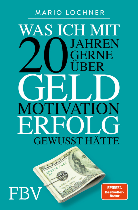 Was ich mit 20 Jahren gerne über Geld, Motivation, Erfolg gewusst hätte - Mario Lochner