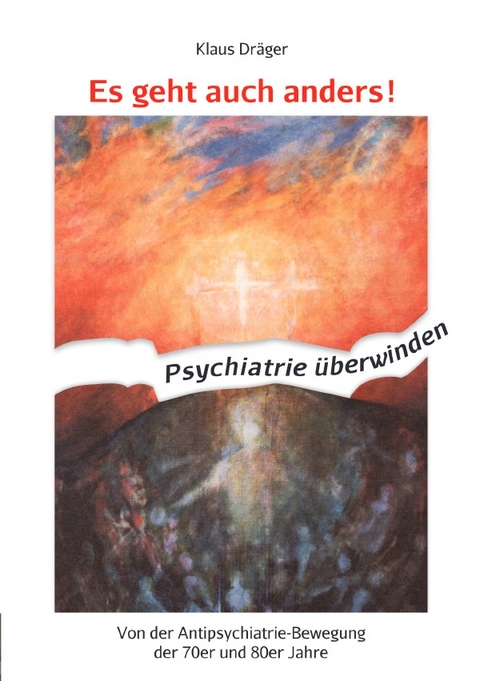 Es geht auch anders! Psychiatrie überwinden - Klaus Dräger