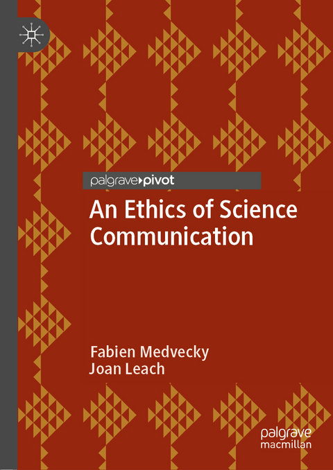 An Ethics of Science Communication - Fabien Medvecky, Joan Leach