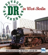 Die Deutsche Reichsbahn in West-Berlin - Bernd Kuhlmann