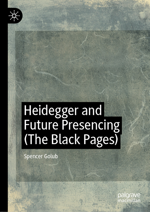 Heidegger and Future Presencing (The Black Pages) - Spencer Golub