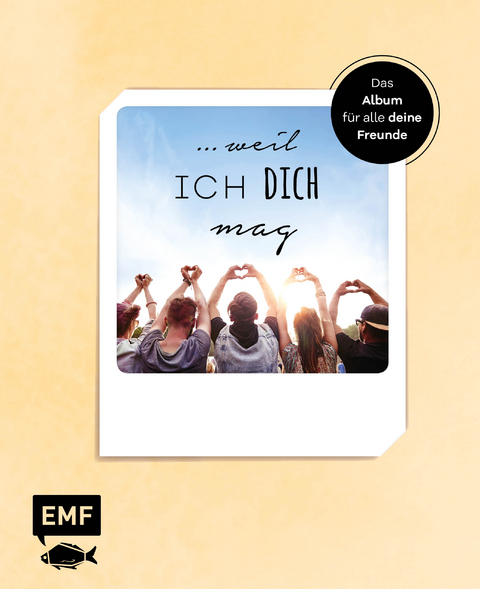 … weil ich dich mag – Das Album für alle deine Freunde -  Edition Michael Fischer
