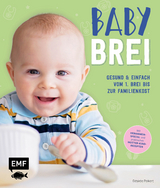 Babybrei – Gesund & einfach vom 1. Brei bis zur Familienkost - Désirée Peikert