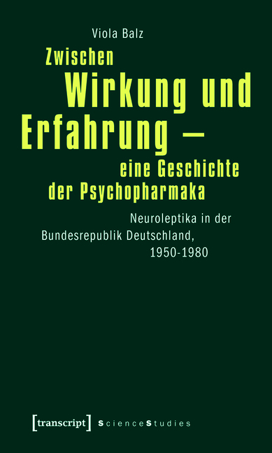 Zwischen Wirkung und Erfahrung - eine Geschichte der Psychopharmaka - Viola Balz