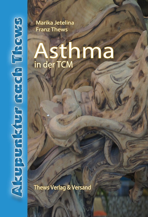 Asthma in der Traditionellen Chinesischen Medizin - Franz Thews, Marika Jetelina