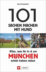 101 Sachen machen mit Hund – Alles, was ihr in & um München erlebt haben müsst - Anne Dreesbach