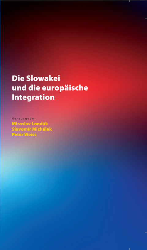 Die Slowakei und die europäische Integration - Miroslav Londák, Slavomír Michálek, Peter Weiss