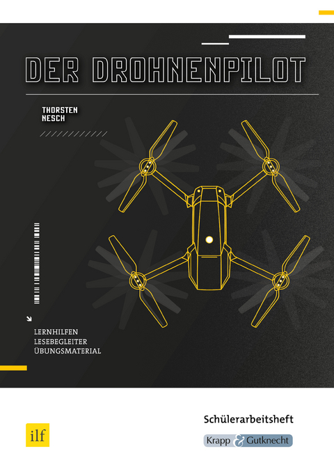 Der Drohnenpilot – Thorsten Nesch – Schülerarbeitsheft - Thorsten Utter, Michelle Wietor