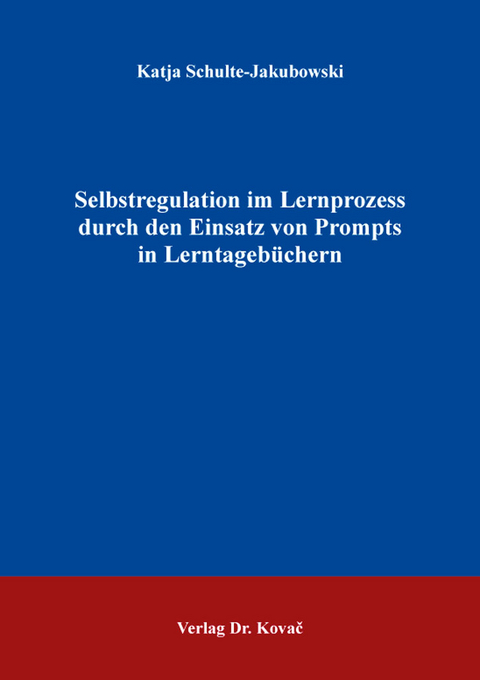 Selbstregulation im Lernprozess durch den Einsatz von Prompts in Lerntagebüchern - Katja Schulte-Jakubowski