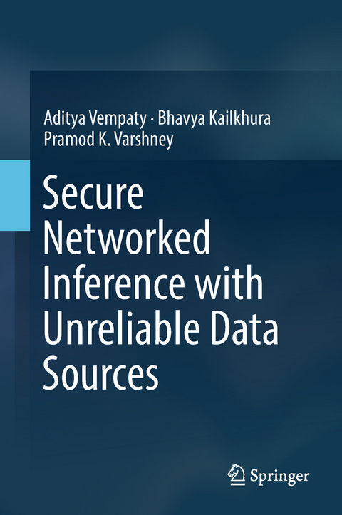 Secure Networked Inference with Unreliable Data Sources - Aditya Vempaty, Bhavya Kailkhura, Pramod K. Varshney