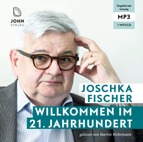 Willkommen im 21. Jahrhundert: Europas Aufbruch und die deutsche Verantwortung - Joschka Fischer