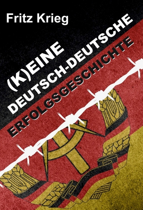 (K)EINE DEUTSCH-DEUTSCHE ERFOLGSGESCHICHTE - Fritz Krieg