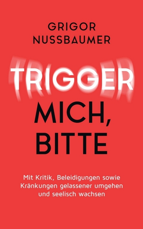 Trigger mich, bitte! - Grigor Nussbaumer