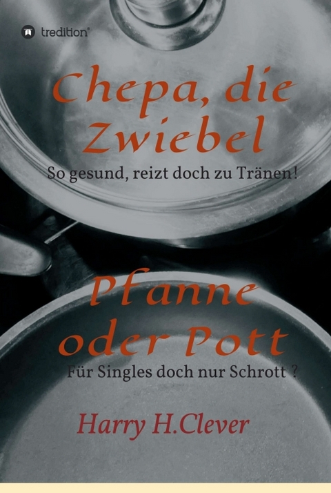 Chepa, die Zwiebel - Pfanne oder Pott! - Harry H.Clever