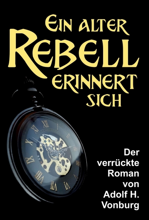 Ein alter Rebell erinnert sich - Adolf H. Vonburg