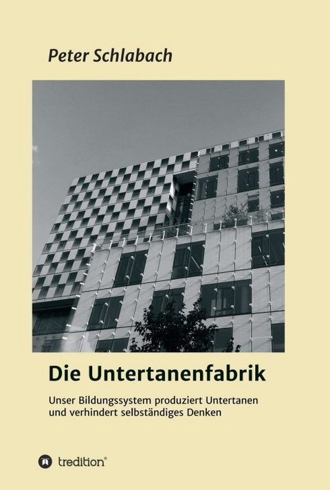 Die Untertanenfabrik - Peter Schlabach