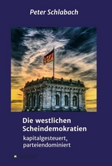 Die westlichen Scheindemokratien - Schlabach, Peter