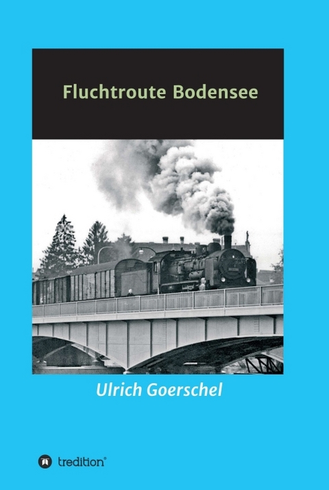 Fluchtroute Bodensee - Ulrich Goerschel