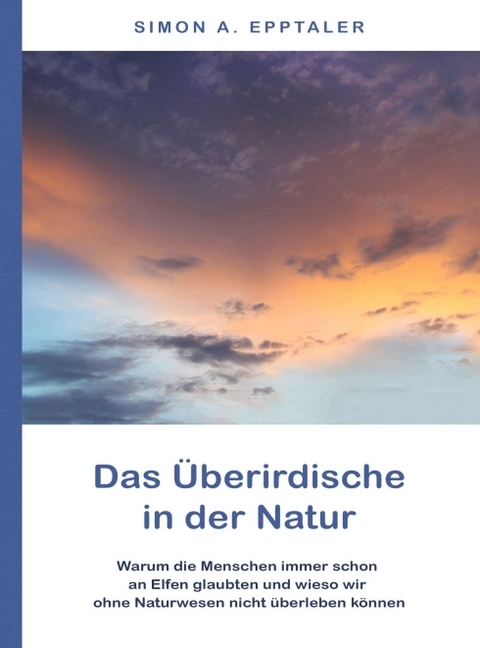 Das Überirdische in der Natur - Simon A. Epptaler