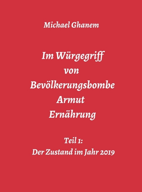 Im Würgegriff von Bevölkerungsbombe - Armut - Ernährung - Michael Ghanem