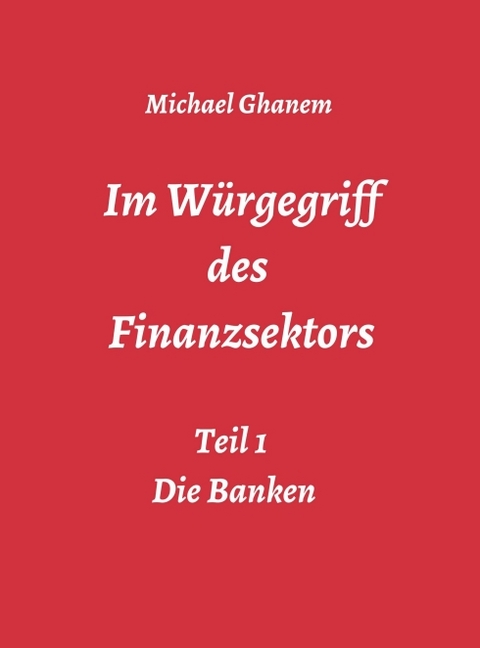 Im Würgegriff des Finanzsektors - Michael Ghanem