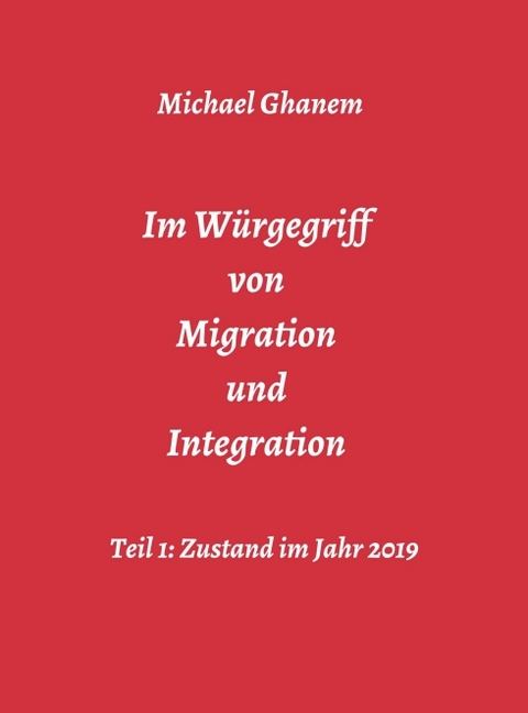 Im Würgegriff von Migration und Integration - Michael Ghanem