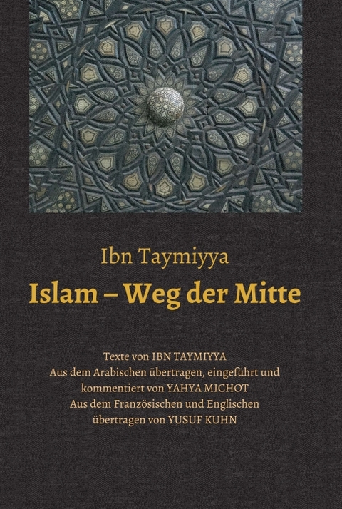 Islam – Weg der Mitte - Taqī ad-Dīn Ahmad Ibn Taymiyya, Yahya Michot