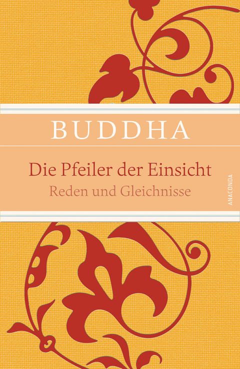 Die Pfeiler der Einsicht - Reden und Gleichnisse -  Buddha