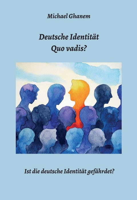 Deutsche Identität - Quo vadis? - Michael Ghanem