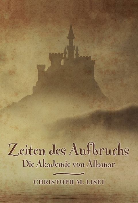 Zeiten des Aufbruchs: Die Akademie von Allamar - Christoph M. Lisei