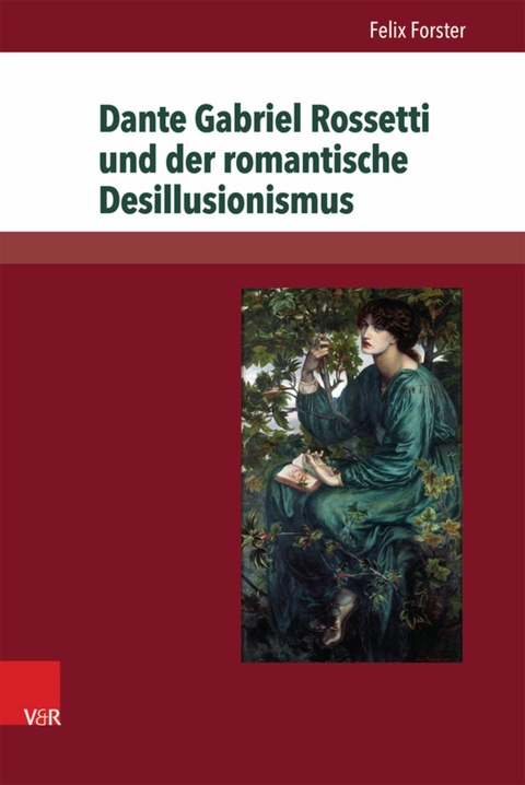Dante Gabriel Rossetti und der romantische Desillusionismus -  Felix Forster
