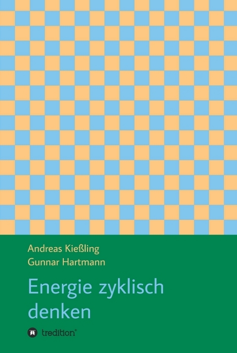 Energie zyklisch denken - Andreas Kießling, Gunnar Hartmann