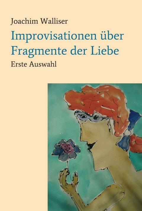 Improvisationen über Fragmente der Liebe - Joachim Walliser